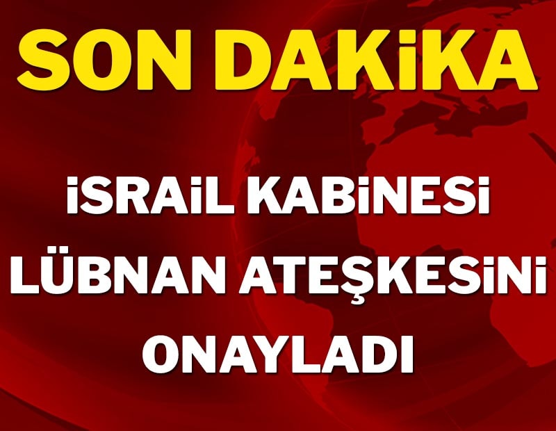 Son Dakika: İsrail Kabinesi Lübnan ateşkesini onayladı