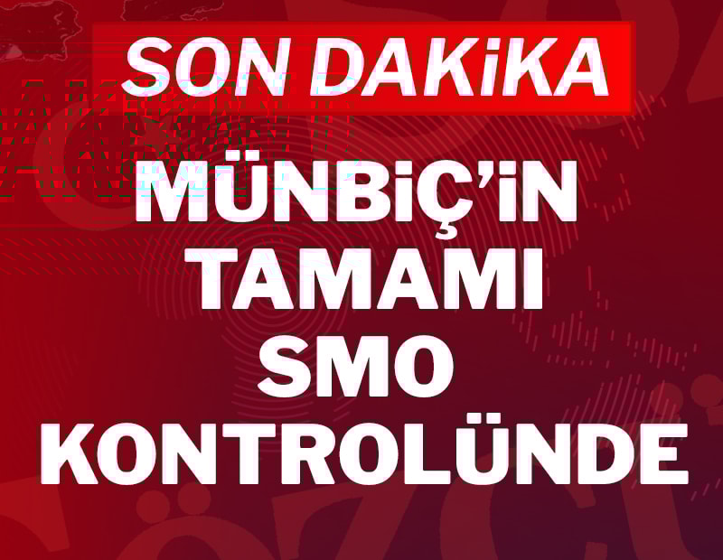 Son Dakika… SMO, Münbiç’in tamamında kontrolü ele geçirdi